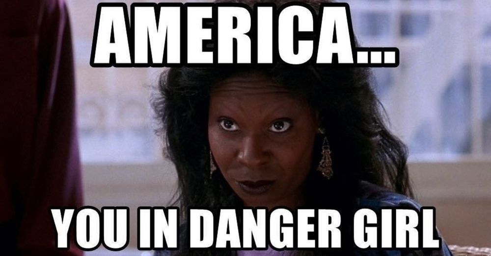 AMERICA… 

YOU IN DANGER GIRL