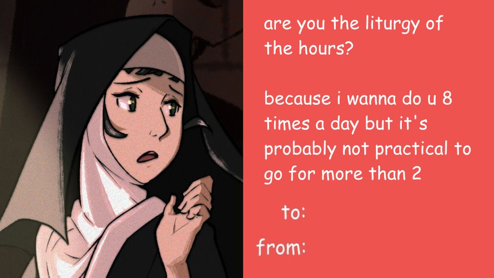 shitty valentines day card of hedwig von trier from misericorde saying "are you the liturgy of the hours? because i wanna do you 8 times a day but it's probably not practical to go for more than 2"