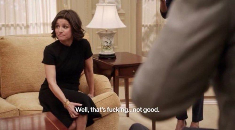 Still from the TV show Veep where Selina Meyer is sitting on a couch in the Oval Office saying, “Well, that’s fucking…not good.”
