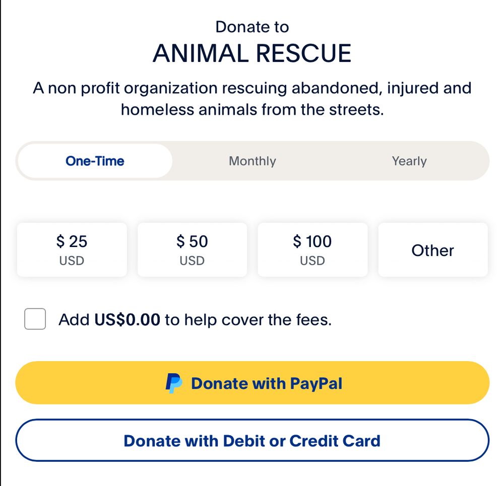 A screenshot of a PayPal donation page linked to by a potentially scamming animal shelter account on Bluesky. It reads: Donate to ANIMAL RESCUE A non profit organization rescuing abandoned, injured and homeless animals from the streets. One-Time / Monthly / Yearly $25USD / $50USD / $100USD / Other Add US$0.00 to help cover the fees. [button] Donate with PayPal [button] Donate with Debit or Credit Card
