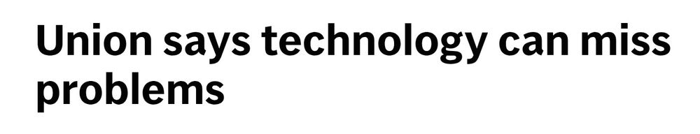 "Union says technology can miss problems"