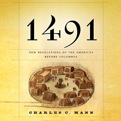 “1491: New Revelations of the Americas Before Columbus,” by Charles C. Mann