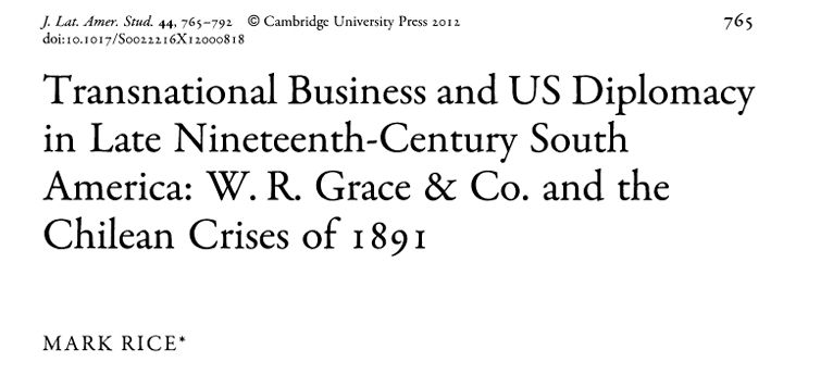 Article titled: Transnational Business and US Diplomacy in Late Nineteenth-Century South America: W.R. Grace & Co. and the Chilean Crises of 1891 by Mark Rice.