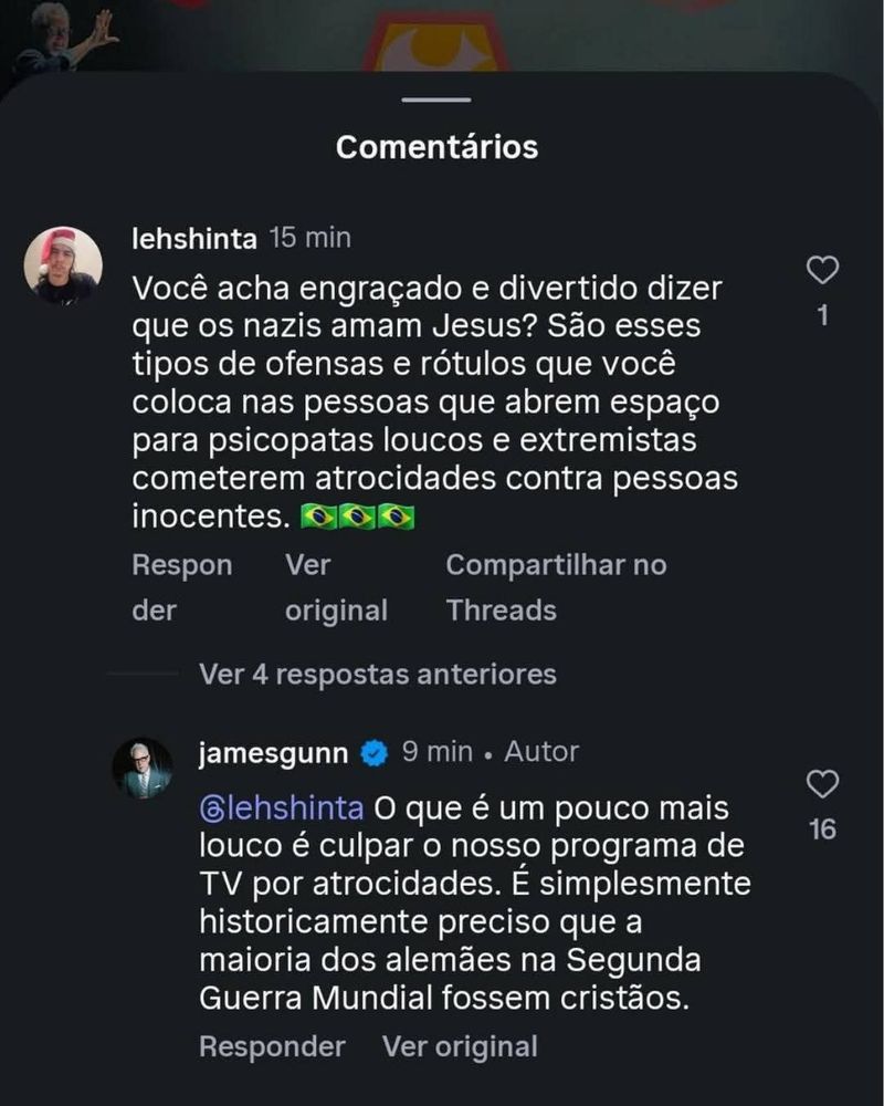 Captura de tela do Instagram, traduzido automaticamente @lehshinta: "Você acha engraçado e divertido dizer que os nazis amam Jesus? São esses tipos de ofensas e rótulos que você coloca nas pessoas que abrem espaço para psicopatas loucos e extremistas cometerem atrocidades contra pessoas inocentes. 🇧🇷🇧🇷🇧🇷" e resposta do @jamesgunn: "O que é um pouco mais louco é culpar o nosso programa de TV por atrocidades. É simplesmente historicamente preciso que a maioria dos alemães na Segunda Guerra Mundial fossem cristãos."