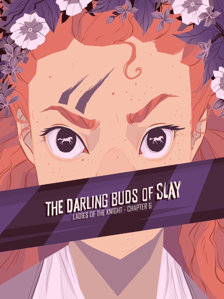 Ladies of the Knight - Chapter 6 
The Darling Buds of Slay