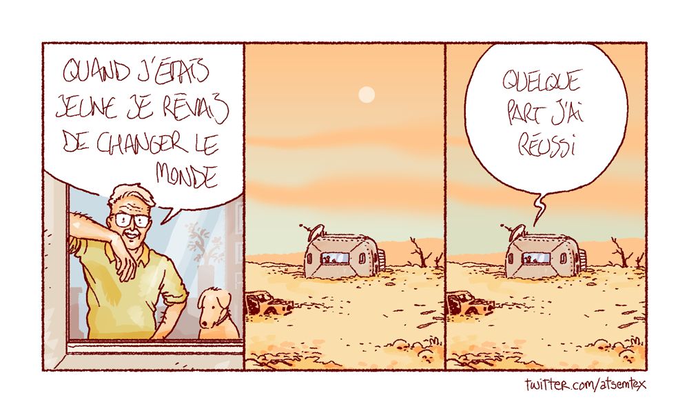 Un homme d’âge mûr, l’air sûr de lui, contemple l’extérieur depuis sa fenêtre : « Quand j’étais jeune, je rêvais de changer le monde. » Plan large : il regarde le monde depuis la fenêtre de son bunker. Autour de lui, des ruines désertiques à perte de vue, sous un soleil de plomb. « Quelque part j’ai réussi… » [fin]