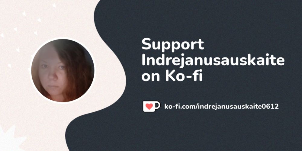 Support Indrejanusauskaite on Ko-fi! ❤️. ko-fi.com/indrejanusauskaite0612