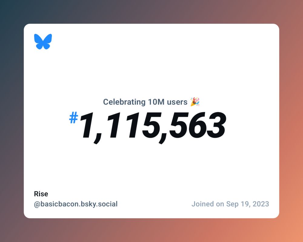 A virtual certificate with text "Celebrating 10M users on Bluesky, #1,115,563, Rise ‪@basicbacon.bsky.social‬, joined on Sep 19, 2023"
