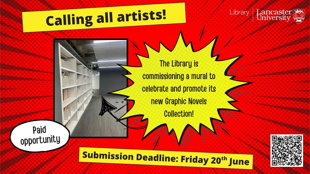 A promotional poster with the Lancaster University Library logo styled as a comic panel: Calling all artists! The library is commissioning a mural to celebrate and promote its new Graphic Novels Collection! Paid opportunity. Submission Deadline: Friday 20th June. QR code links to url https://tr.ee/JKSl7cv-Ei 