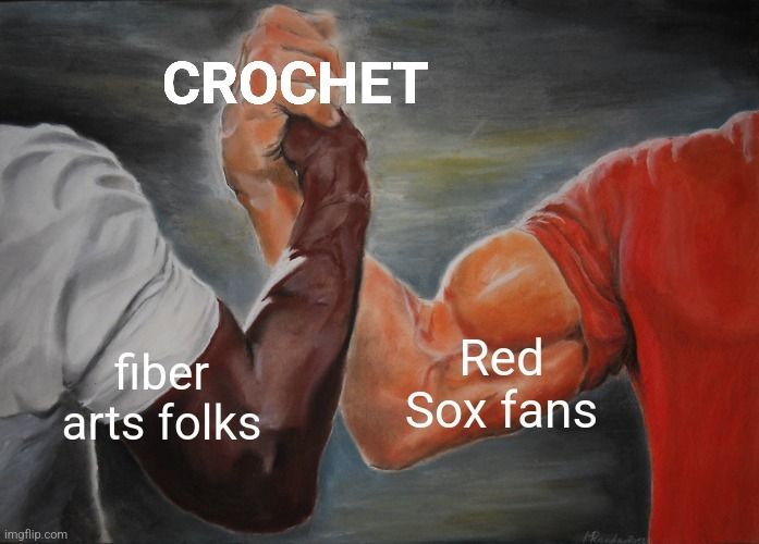 Handshake meme, with fiber arts folks and red Sox fans clasping hands over crochet. Actually though I am less amused with the bad poetry with weaving metaphors, but I'll live.