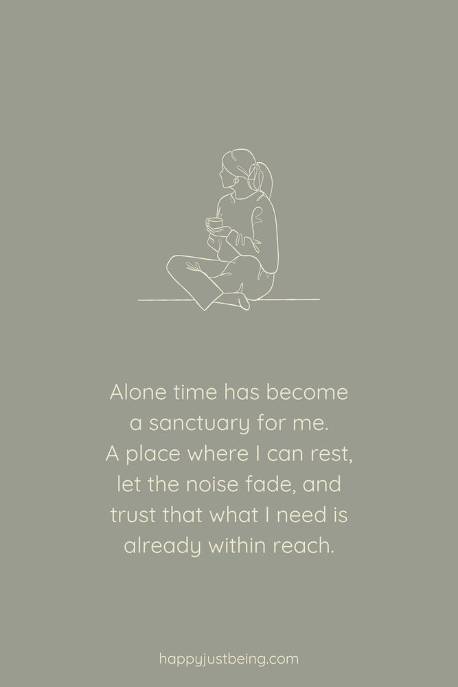 Alone time has become a sanctuary for me. A place where I can rest, let the noise fade, and trust that what I need is already within reach.