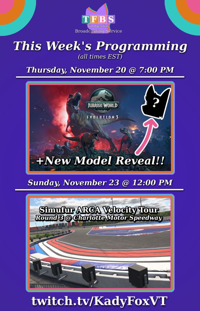 This Week's Programming on TFBS -- All times in Eastern Standard Time
Thursday, November 20 at 7pm: Jurassic World Evolution 3 and a new model reveal!
Sunday, November 23 at 12pm: Simufur ARCA Velocity Tour Round 3 at Charlotte Motor Speedway
twitch.tv/KadyFoxVT