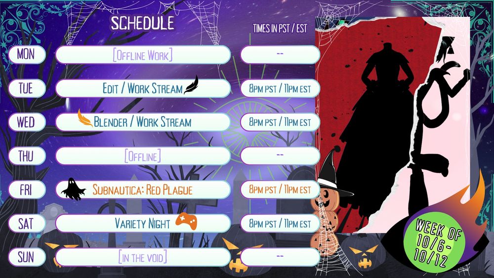 Schedule for the week of 10/6 through 10/12
Monday: Off-Stream Work
Tuesday on Twitch: Editing/Work Stream at 8PM PST / 11PM EST
Wednesday on Twitch: Blender/Work Stream at 8PM PST / 11PM EST
Thursday: Off-Stream Work
Friday on Twitch: Subnautica: Red Plague at 8PM PST / 11PM EST 
Saturday on Twitch: Variety Night at 8PM PST / 11PM EST
Sunday: In the Void