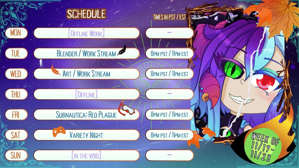 Schedule for the week of 11/17 through 11/23
Monday: Off-Stream Work
Tuesday on Twitch: Blender/Work Stream at 8PM PST / 11PM EST
Wednesday on Twitch: Art/Work Stream at 8PM PST / 11PM EST
Thursday: Off-Stream Work
Friday on Twitch: Subnautica: Red Plague at 8PMPST / 11PM EST 
Saturday on Twitch: Variety Night Stream at 8PM PST / 11PM EST
Sunday: In the Void