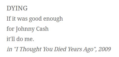 Text contains Pat Ingoldsby's poem, Dying, which reads in its entirety "If it was good enough for Johnny Cash it'll do me"