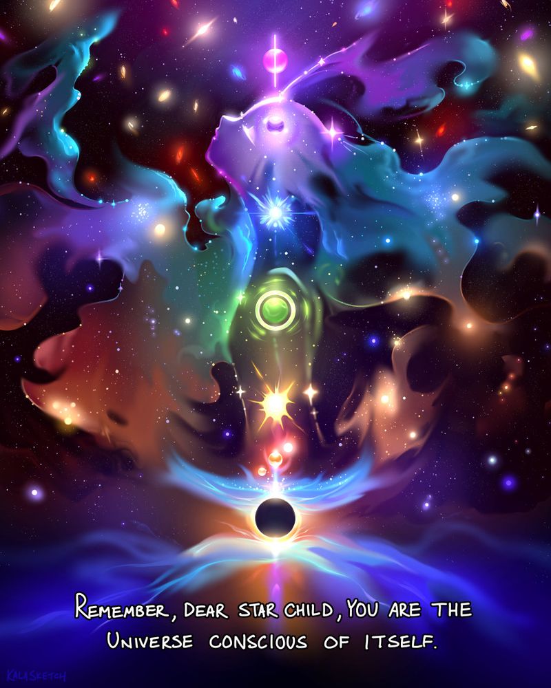 'Remember, Dear Star Child, you are the Universe conscious of itself.'