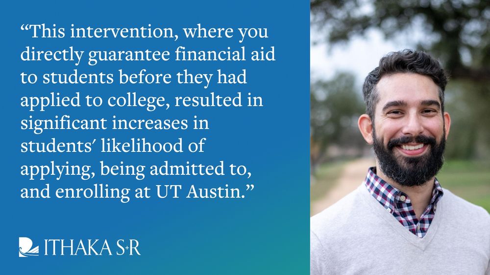 "This intervention, where you directly guarantee financial aid to students before they had applied to college, resulted in significant increases in students' likelihood of applying, being admitted to, and enrolling at UT Austin."