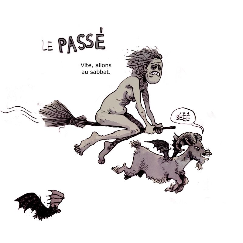 Le passé - Une sorcière nue sur un balai : "Vite, allons au sabbat." L'accompagnent un chèvre ailée et une chauve souris