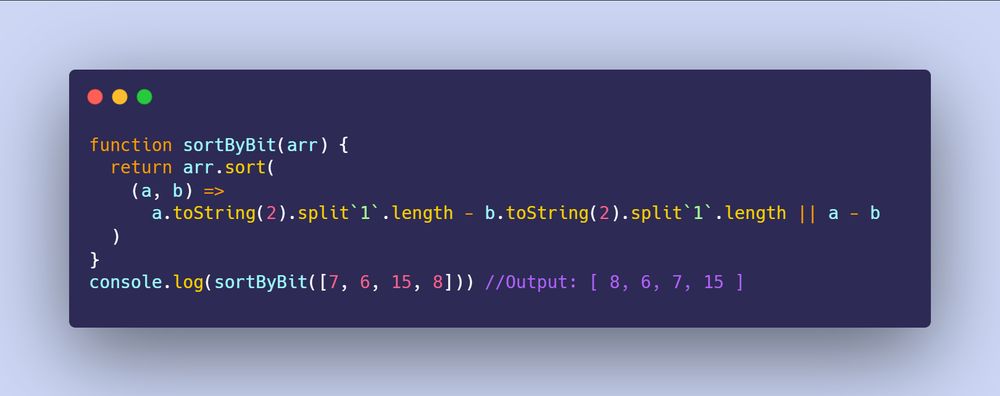 JavaScript code of a function called sortByBit that takes an array as a parameter. Uses sort method to sort the number of on bits or 1's in the numbers binary representation.  code in picture :  
function sortByBit(arr) {
  return arr.sort(
    (a, b) =>
      a.toString(2).split`1`.length - b.toString(2).split`1`.length || a - b
  )
}
console.log(sortByBit([7, 6, 15, 8])) //Output: [ 8, 6, 7, 15 ]