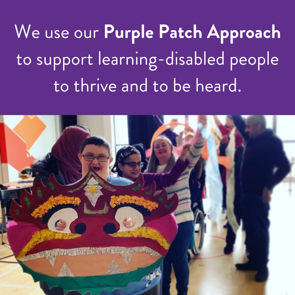 White text with a purple background it says "We use our Purple Patch Approach to support learning-disabled people to thrive and to be heard." With an image of purple participants.