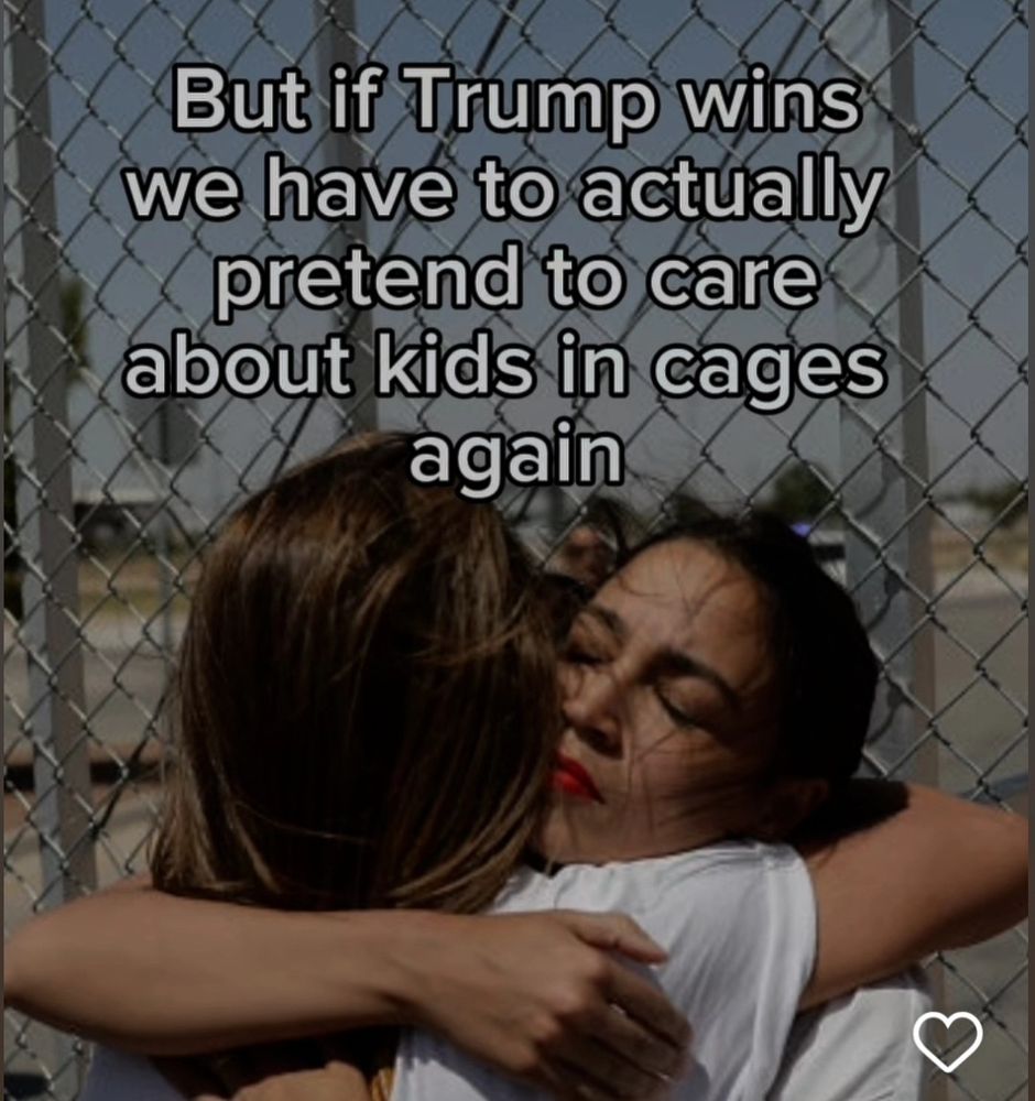 Aoc crying and hugging at border fence

Text says

But if Trump wins we have to actually pretend to care about kids in cages again