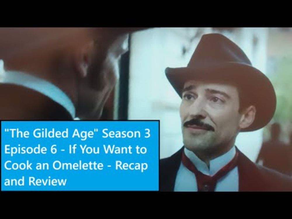 "The Gilded Age" Season 3 Episode 6 - If You Want to Cook an Omelette - Recap and Review
