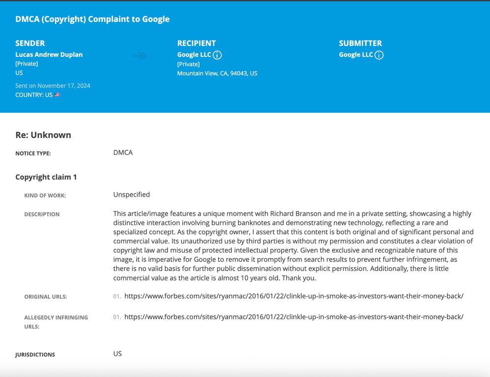 a DMCA take down request filed by Lucas Andrew Duplan to Google that reads: 

This article/image features a unique moment with Richard Branson and me in a private setting, showcasing a highly distinctive interaction involving burning banknotes and demonstrating new technology, reflecting a rare and specialized concept. As the copyright owner, I assert that this content is both original and of significant personal and commercial value. Its unauthorized use by third parties is without my permission and constitutes a clear violation of copyright law and misuse of protected intellectual property. Given the exclusive and recognizable nature of this image, it is imperative for Google to remove it promptly from search results to prevent further infringement, as there is no valid basis for further public dissemination without explicit permission. Additionally, there is little commercial value as the article is almost 10 years old. Thank you.