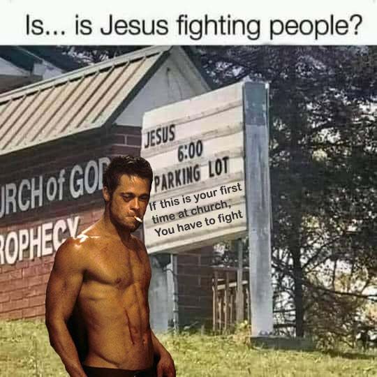 Image of Tyler Durden in front of a church sign that reads: "Jesus. 6:00 Parking Lot." With subtitle: If this is your first time at church, you have to fight." 