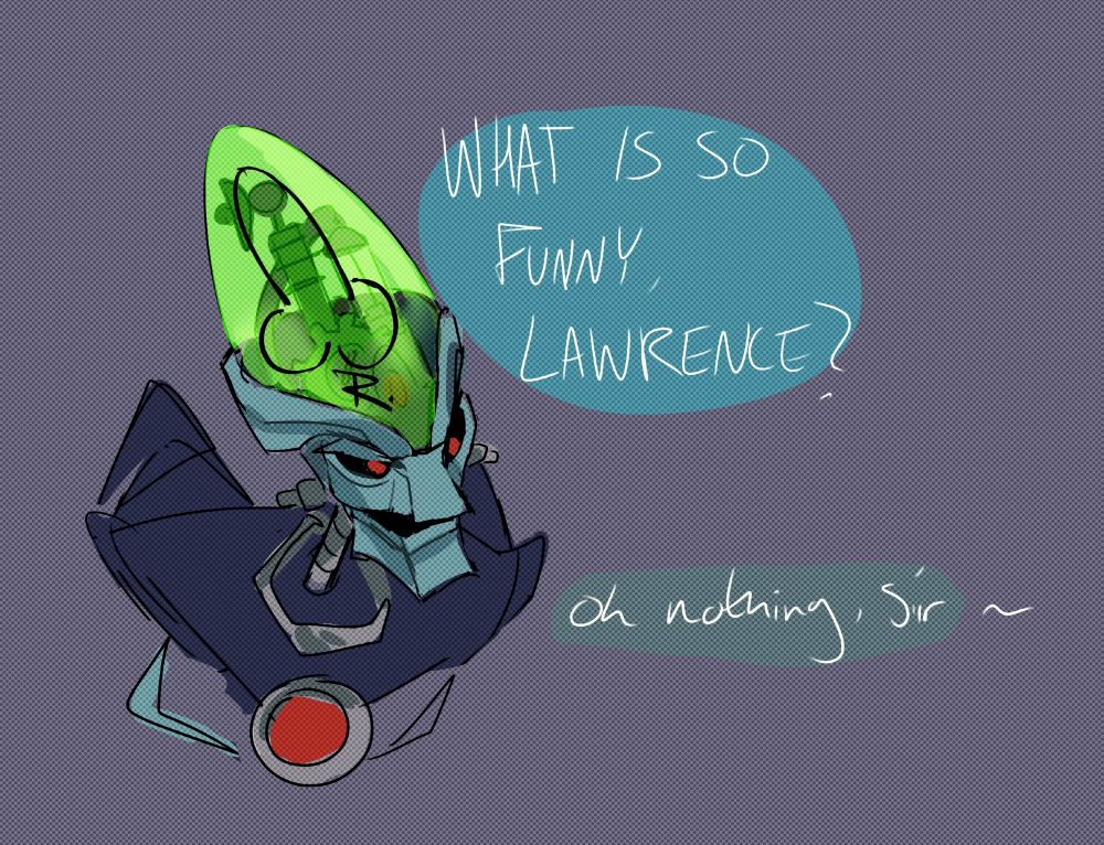 Nefarious who is a robot has a crude drawing of a penis on his forehead with the letter R underneath like a signature. He is talking to his Butler:
"What is so funny Lawrence?"
"oh nothing sir"