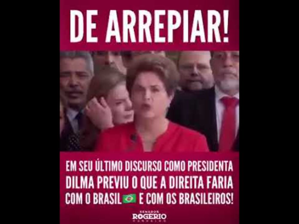 É de Arrepiar Previsão de Dilma Rousseff quando sofreu o Golpe em 2016.  O Golpe foi contra o Brasil