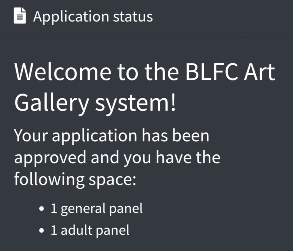 Screenshot captured reading:

"Application status

Welcome to the BLFC Art Gallery system!

Your application has been approved and you have the following space:

1 general panel
1 adult panel"