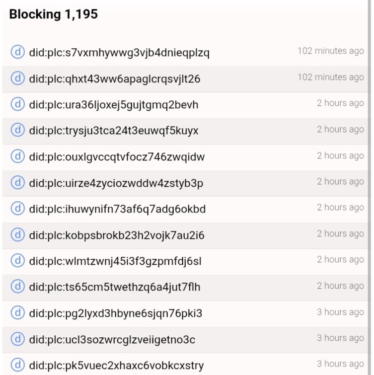 Lista de mis ultimas cuentas bloqueadas en bluesky.

Todas ellas parecen haber sido eliminadas, saliendo como "did:plc:..."