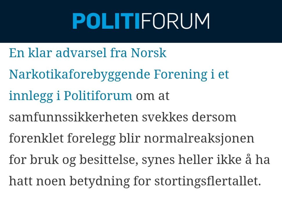 En klar advarsel fra Norsk Narkotikaforebyggende Forening i et innlegg i Politiforum om at samfunnssikkerheten svekkes dersom forenklet forelegg blir normalreaksjonen for bruk og besittelse, synes heller ikke å ha hatt noen betydning for stortingsflertallet.