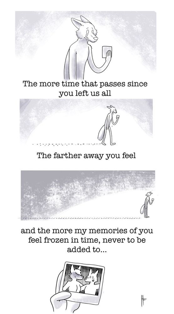 Three panels of a fox walking and shedding tears.
"The more time that passes since you left us all, the farther away you feel and the more my memories of you feel frozen in time, never to be added to"