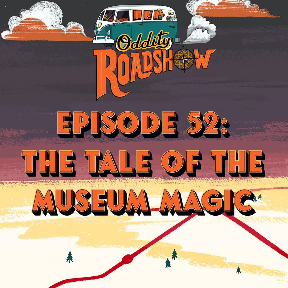 Oddity Roadshow
Episode 52: The Tale of the Museum Magic