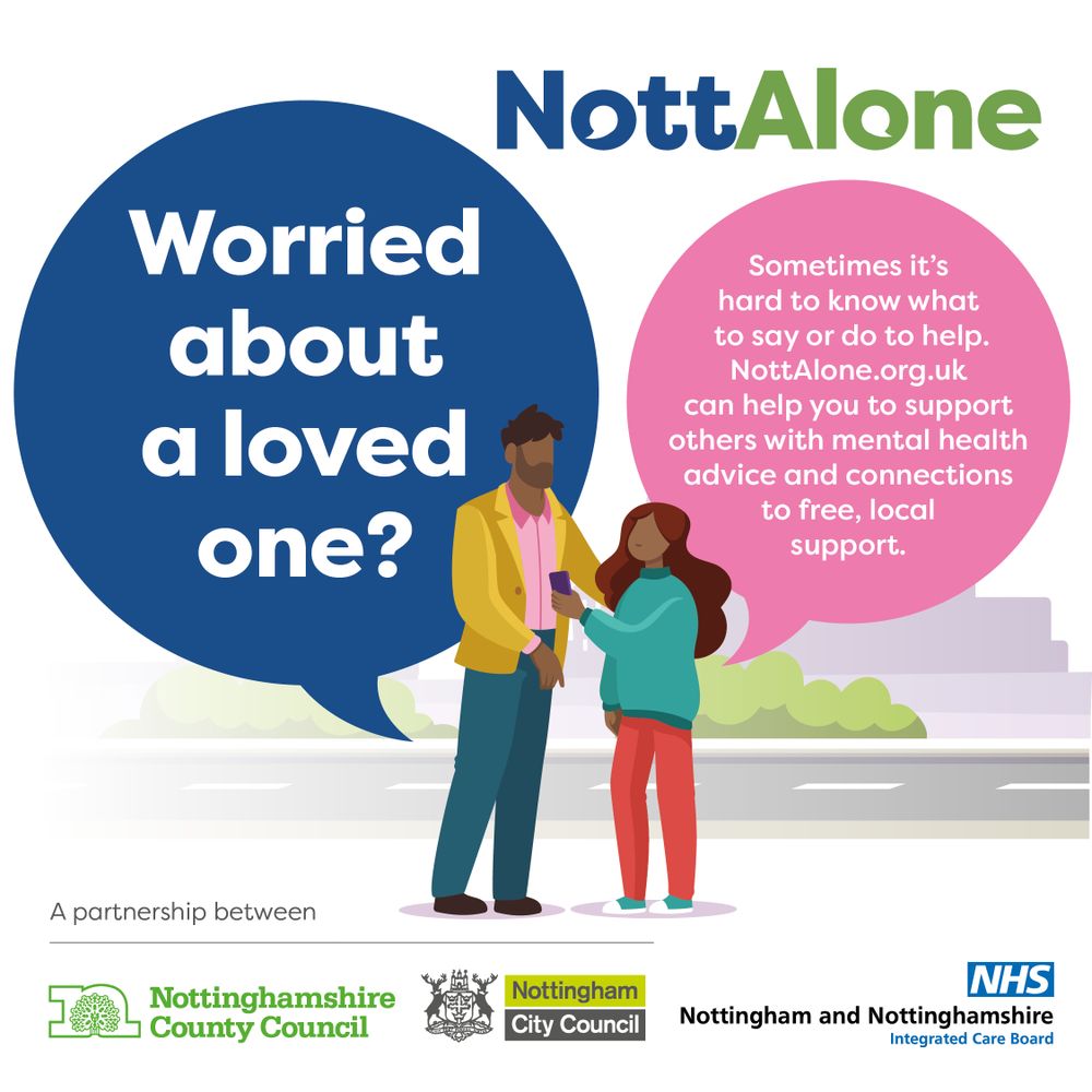 Image of an adult with a child. Message reads NottAlone. Worried about a loved one? Sometimes it's hard to know what to say or do to help. NottAlone.org.uk can help you to support others with mental health advice and connections to free, local support.