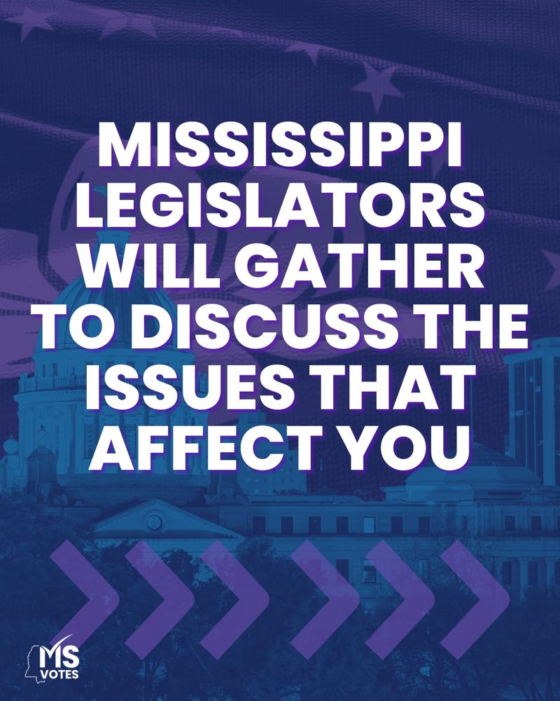 Text: Mississippi legislators will gather to discuss the issues that affect you