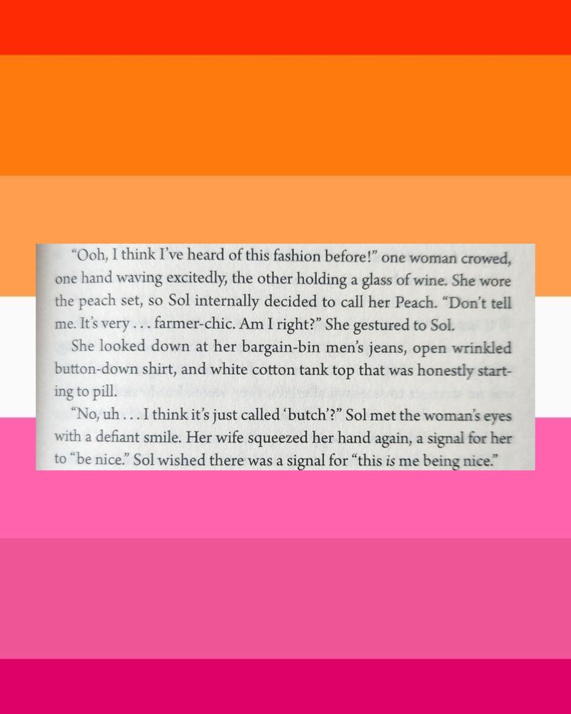 An excerpt from the novel WE CAME TO WELCOME YOU, set against the backdrop of the lesbian flag. The excerpt itself is of the main character spitefully describing her fashion as butch when another woman believes it is "farmercore".