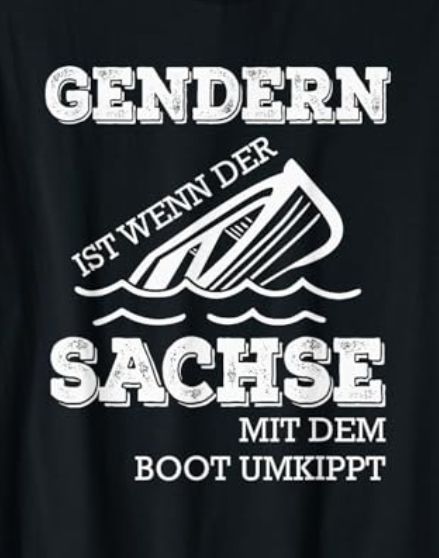 ein Tshirt-Motiv in weißer Schrift auf Schwarz: Gendern ist wenn der Sachse mit dem Boot umkippt. "Ist wenn der" ist über einem kenternden Holzboot geschrieben