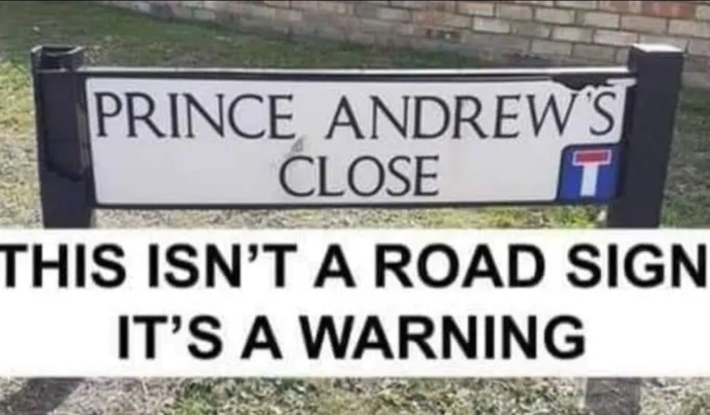 A street sign says "Prince Andrew's Close"

This isn't a road sign it's a warning.