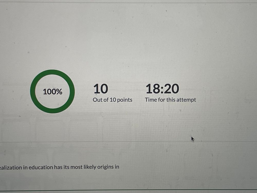 K’s score on her first chapter quiz in her Philosophy of Education class!!! 100% 10/10 points and 18:20 for this attempt out of 20min. 