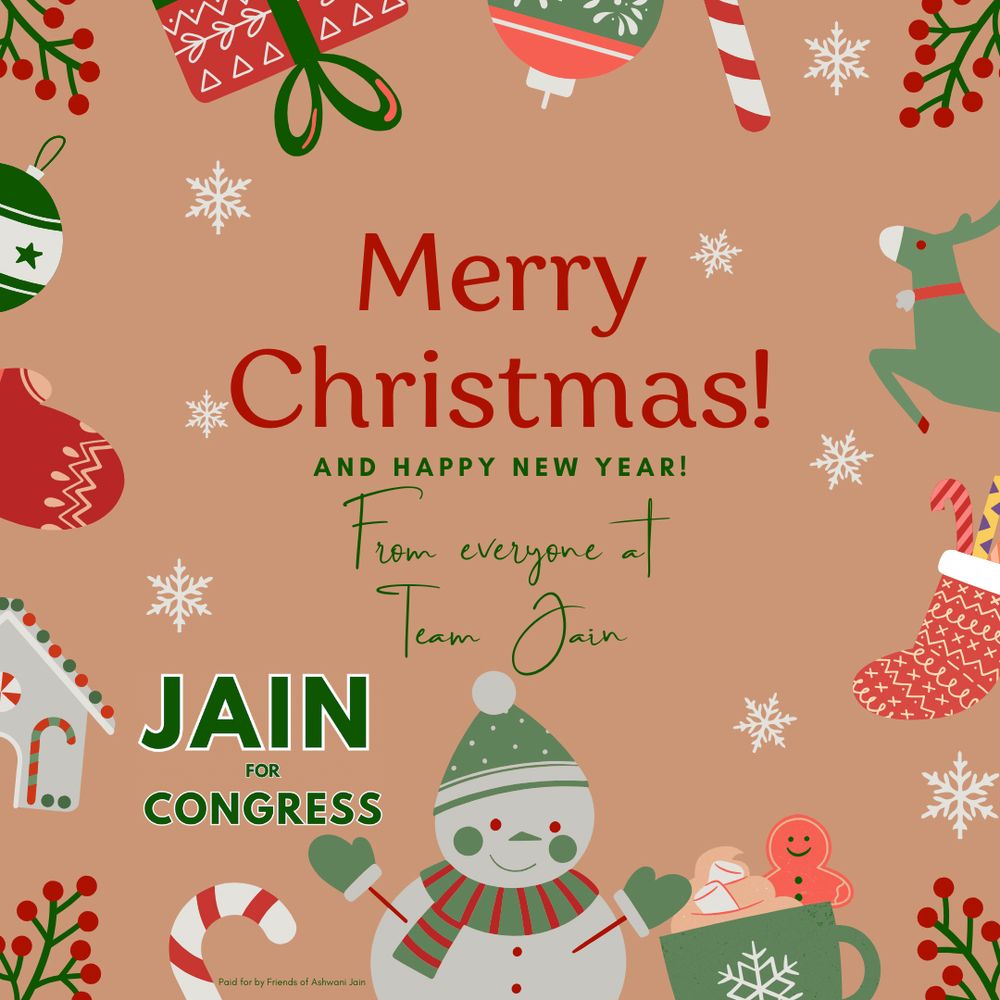 Merry Christmas! and Happy New Year! From everyone at Team Jain | Jain for Congress logo | Paid for by Friends of Ashwani Jain disclaimer