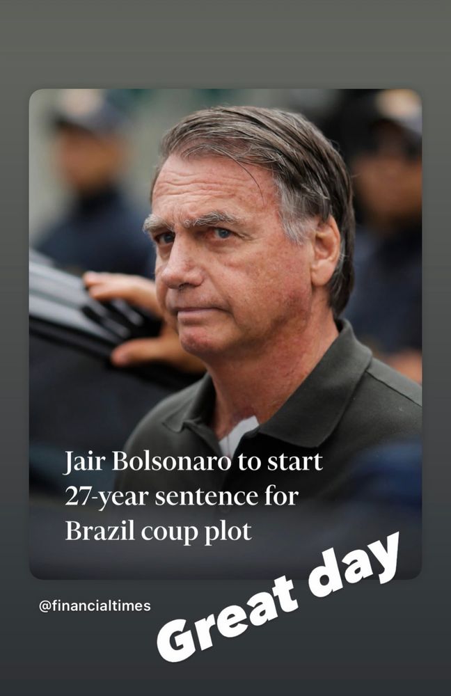 Photograph of Jair Bolsonaro, with a message: "Jair Bolsonaro must begin serving a 27-year sentence for plotting a coup in Brazil."
• Have a great day!