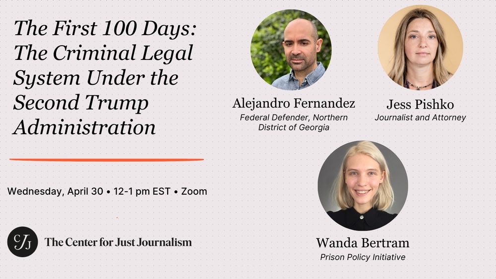 While headlines have focused on high-profile executive orders and political battles, the first 100 days of the Trump administration have also brought quieter—but consequential—changes to the criminal legal system. Hear from Alejandro Fernandez, a Georgia federal public defender, Jessica Pishko, attorney and author of The Highest Law in the Land, and Wanda Bertram, communications strategist at the Prison Policy Initiative on under-the-radar changes shaping policing, prosecution, and incarceration across the country.

The panel is on Zoom, Weds., April 30, from 12-1 EST.