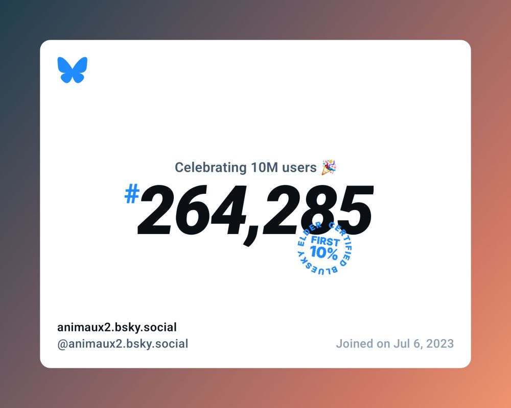 A virtual certificate with text "Celebrating 10M users on Bluesky, #264,285, animaux2.bsky.social ‪@animaux2.bsky.social‬, joined on Jul 6, 2023"