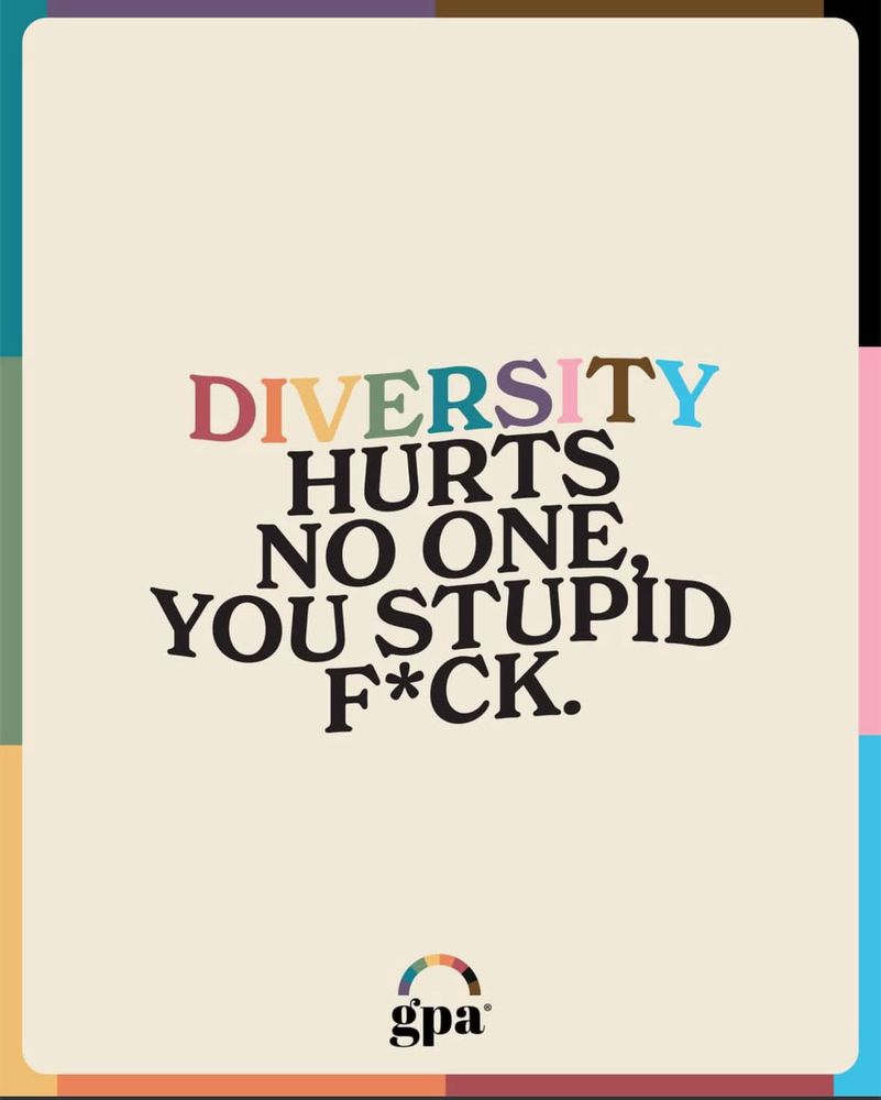 Meme says “Diversity hurts no one you stupid fuck.”