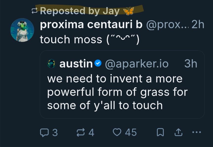 a skeet saying "touch moss (anime smiley face)" in quoteskeet response to "we need to invent a now powerful form of grass for some of y'all to touch", with a highlight showing it being reposted by recent crashout CEO of Bluesky Jay Graber