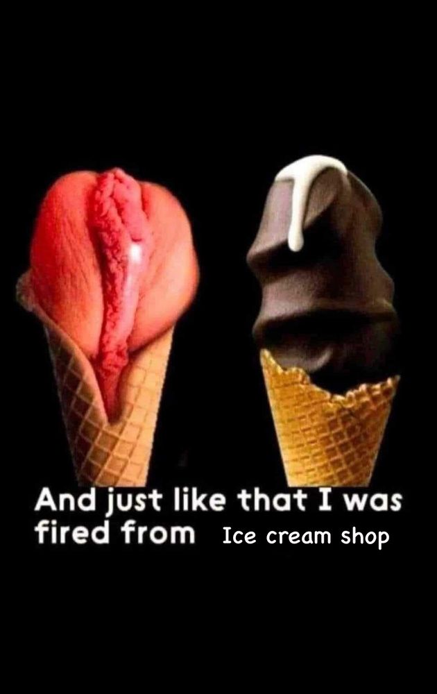 And just like that I was fired from
Ice cream shop