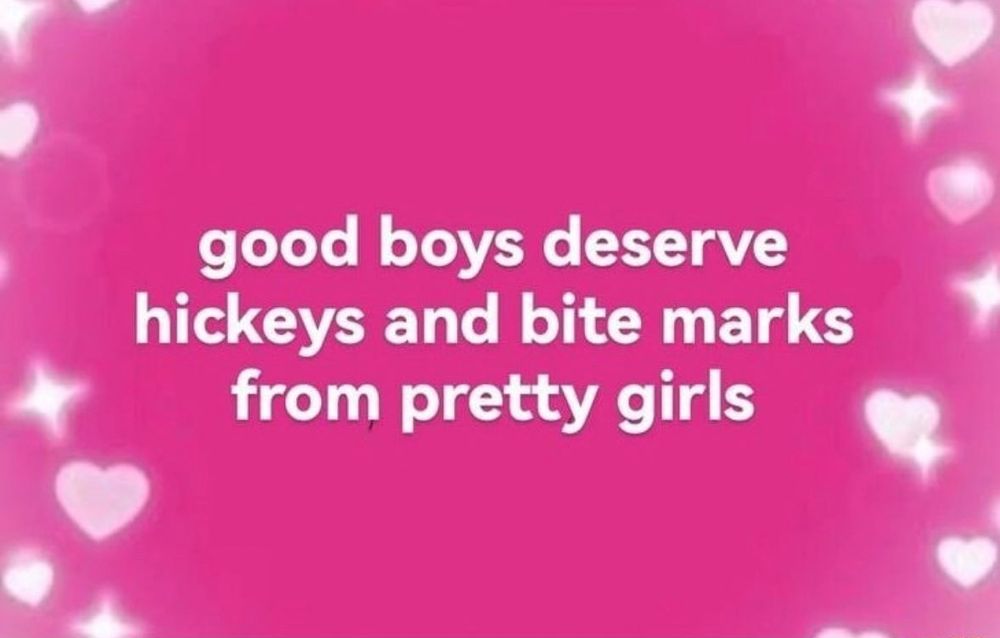 good boys deserve hickeys and bite marks from pretty girls