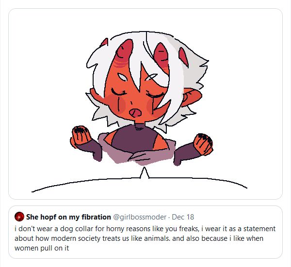 a drawing of a tiefling waving their arms as if explaining, above a screenshot of a tweet, looking as if they're reading it out. the tweet says "i don't wear a dog collar for horny reasons like you freaks, i wear it as a statement about how modern society treats us like animals. and also because i like when women pull on it"